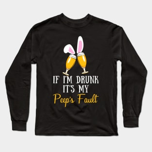 If I_m Drunk It_s My Peep_s Fault Funny Beer Easter Long Sleeve T-Shirt